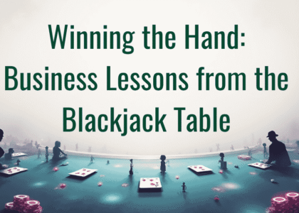 Winning the Hand: Business Lessons from the Blackjack Table