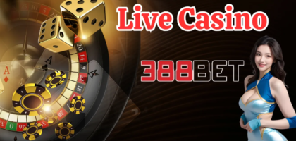 Live Casino 388BET - Đặt Niềm Tin Vào Sự Thú Vị Không Ngừng